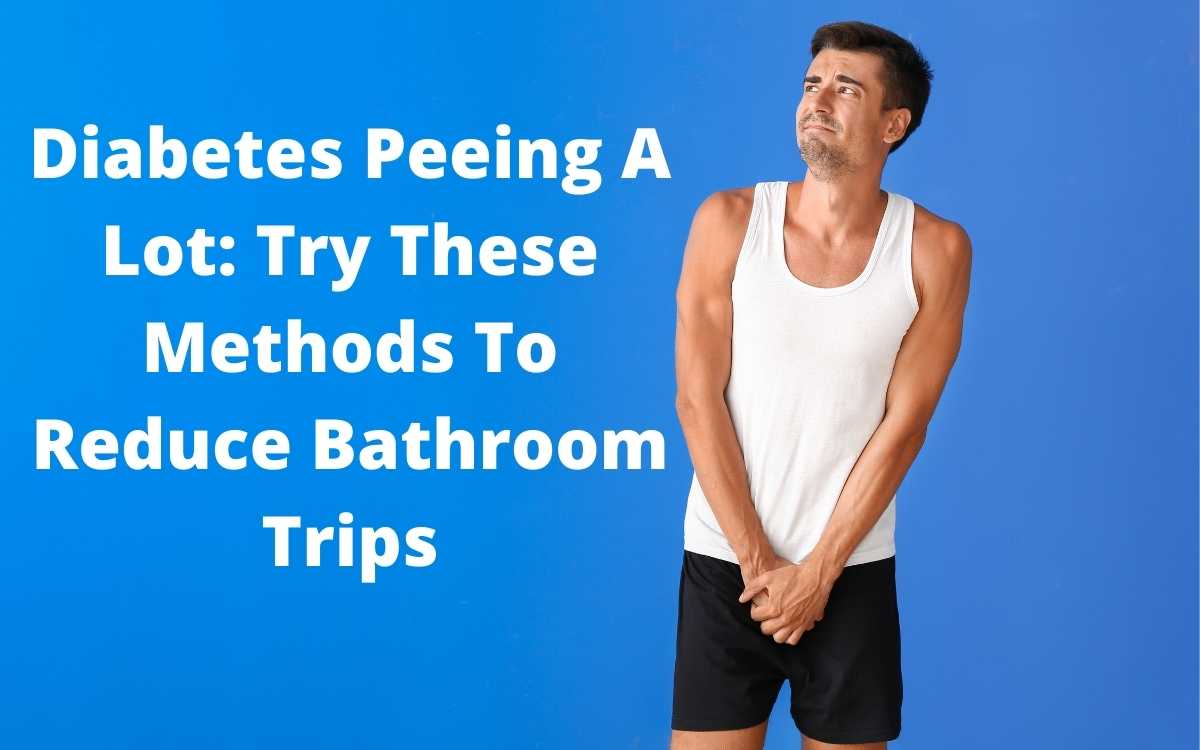 diabetes-peeing-a-lot-try-these-methods-to-reduce-bathroom-trips