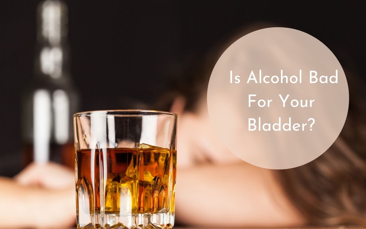 Is Alcohol Bad For Your Bladder?